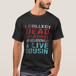 Ik verzamel dode familieleden en een levende neef t-shirt