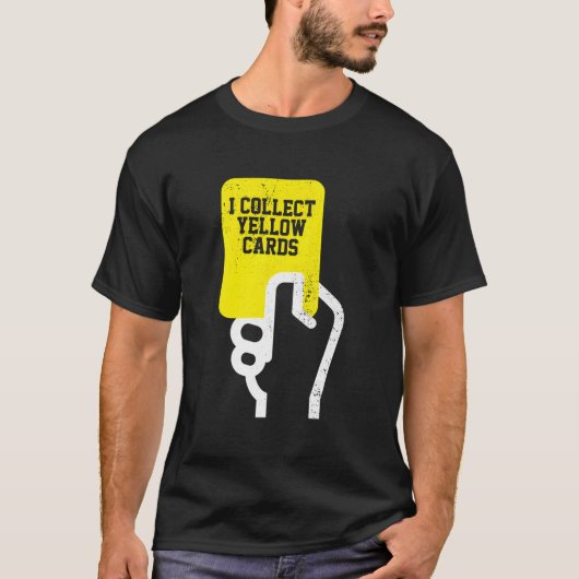 Ik verzamel gele Kaarten voetbalspeler Gezegde T-shirt (Voorkant)