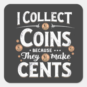 Ik verzamel munten omdat ze centen maken Verzamela Vierkante Sticker