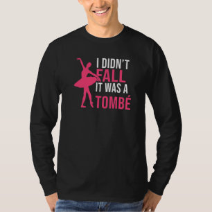 Ik viel niet, het was een Tombe Dans Ballet T-shirt