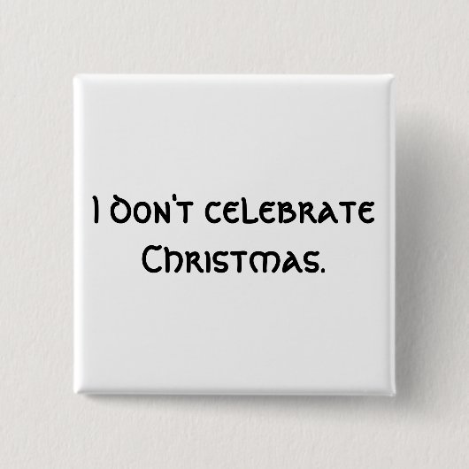 Ik vier geen kerstfeest. vierkante button 5,1 cm (Voorkant)
