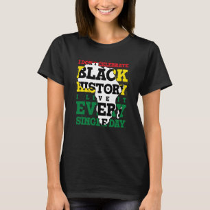 Ik vieren geen zwarte geschiedenis die ik elke sec t-shirt