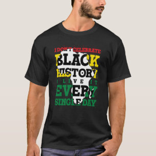 Ik vieren geen zwarte geschiedenis die ik elke sec t-shirt