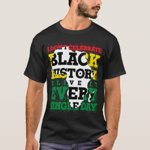 Ik vieren geen zwarte geschiedenis die ik elke sec t-shirt