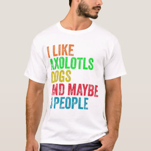 Ik vind Axolotls Honden En Misschien 3 Mensen leuk T-shirt