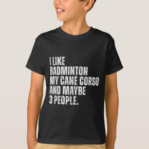 Ik vind Badminton Liefhebber Cane Corso Hondeneige T-shirt