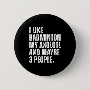 Ik vind badminton Mijn Axolotl-liefhebber Salamend Ronde Button 5,7 Cm