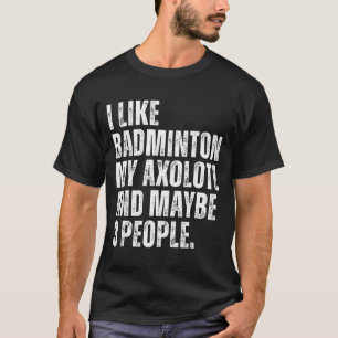 Ik vind badminton Mijn Axolotl-liefhebber Salamend T-shirt