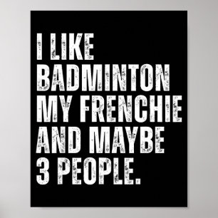 Ik vind badminton Mijn Franse grappige Franse Bull Poster