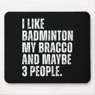 Ik vind badmintonliefhebber Bracco-hondeneigenaar  Muismat