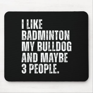 Ik vind badmintonliefhebber Bulldog-eigenaar Funny Muismat