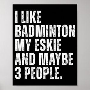 Ik vind badmintonliefhebber Eskie-hondeneigenaar G Poster