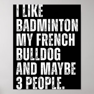 Ik vind badmintonliefhebber Franse Bulldog-eigenaa Poster