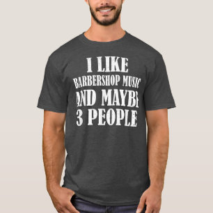 IK VIND BARBERSHOP MUZIEK EN MISSCHIEN 3 MENSEN FU T-SHIRT