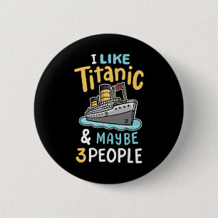 Ik vind de Titanic leuk en misschien 3 grappige me Ronde Button 5,7 Cm