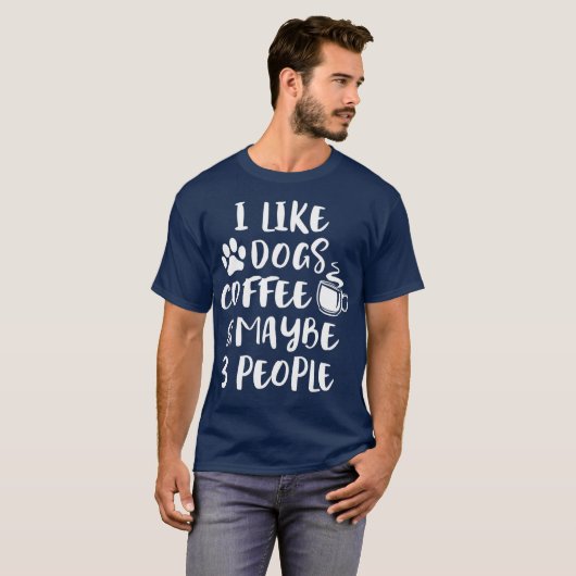 IK VIND DOGS COFFEE MAYBE 3 MENSEN Funny Dog Mam T-shirt (Voorkant volledig)