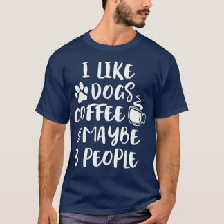 IK VIND DOGS COFFEE MAYBE 3 MENSEN Funny Dog Mam T-shirt