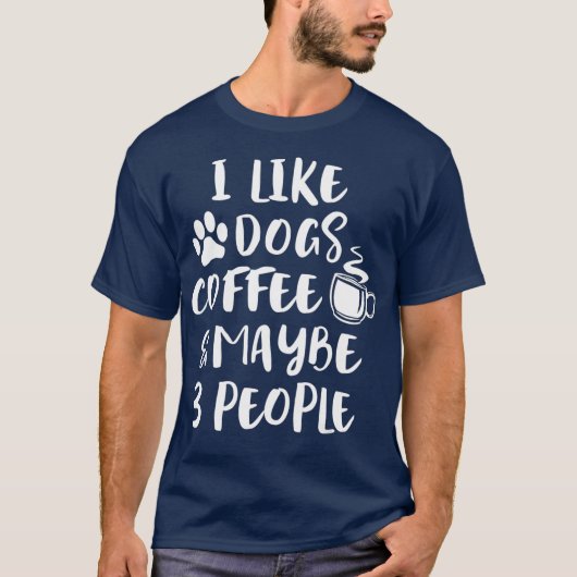 IK VIND DOGS COFFEE MAYBE 3 MENSEN Funny Dog Mam T-shirt (Voorkant)