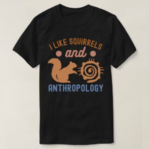Ik vind eekhoorns en antropologie leuk, antropolog t-shirt