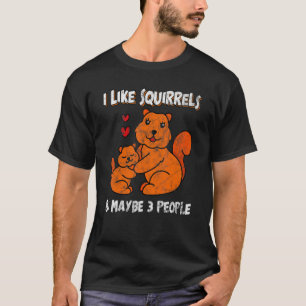 Ik vind eekhoorns leuk & Misschien 3 mensen dier T-shirt