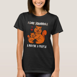 Ik vind eekhoorns leuk & Misschien 3 personen dier T-shirt