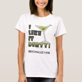 IK VIND HET DIRTY. Dirty Martini Cocktail Humor T-shirt (Voorkant)