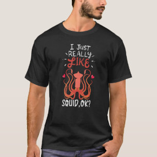 Ik vind het echt leuk als Squid Ok Squids Ocean Ze T-shirt