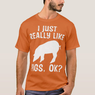 Ik vind het echt leuk dat varkens goed zijn. t-shirt