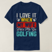 Ik vind het geweldig als mijn vrouw me laat golfen t-shirt (Design voorkant)