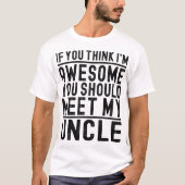 Ik vind het Geweldige dat je mijn oom grappig ontm T-shirt (Voorkant)