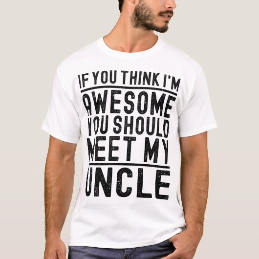 Ik vind het Geweldige dat je mijn oom grappig ontm T-shirt (Voorkant)