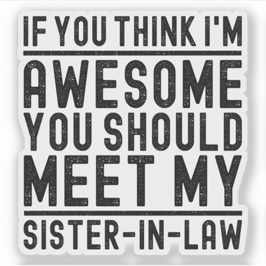 Ik vind het Geweldige dat je mijn schoonzus moet o Sticker (Voorkant)