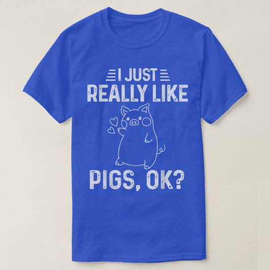 Ik vind het gewoon leuk dat varkens goed zijn. t-shirt (Design voorkant)
