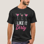 Ik vind het heerlijk Dirty Martini Glass Drink Hap T-shirt (Voorkant)