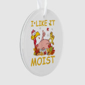 Ik vind het lekker vochtig Funny Turkey Like Dinne Ornament (voorkant)