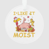 Ik vind het lekker vochtig Funny Turkey Like Dinne Ornament (achterkant)