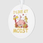 Ik vind het lekker vochtig Funny Turkey Like Dinne Ornament (voorkant)