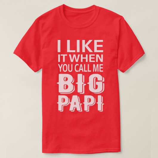 Ik vind het leuk als je me Big Papi Funny T-shirt (Design voorkant)