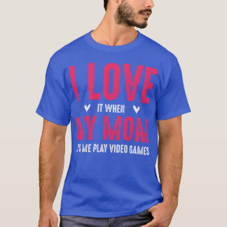 Ik vind het leuk als mijn moeder me laat video gam t-shirt