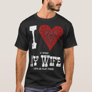 Ik vind het LEUK als mijn VROUW me laat pokeren  G T-shirt