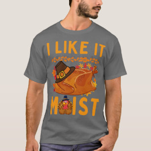 Ik vind het leuk dat het een vochtige Thanksgiving T-shirt