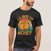 Ik vind het leuk Moist Funny Thanksgiving eten Tur T-shirt (Voorkant)