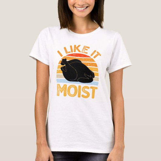Ik vind het leuk Moist, Turkije Thanksgiving Vrouw T-shirt (Voorkant)