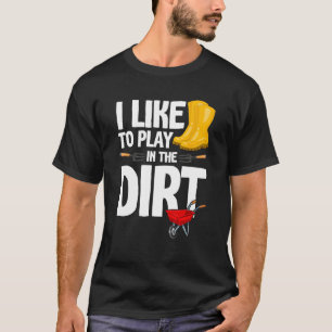 Ik vind het leuk om in de aarde te spelen Funny tu T-shirt