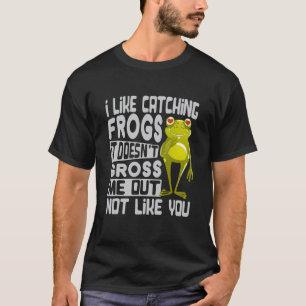 Ik vind het leuk om kikkers te vangen Het stoot me T-shirt