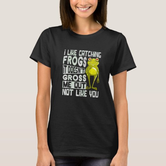 Ik vind het leuk om kikkers te vangen Het stoot me T-shirt (Voorkant)