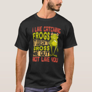 Ik vind het leuk om kikkers te vangen Het stoot me T-shirt