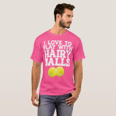 Ik vind het leuk om met behaarde ballen te spelen  t-shirt (Voorkant volledig)