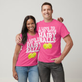 Ik vind het leuk om met behaarde ballen te spelen  t-shirt (Unisex)