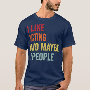 Ik vind het leuk om te acteren, misschien 3 mensen t-shirt